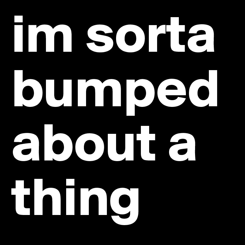 im-sorta-bumped-about-a-thing-post-by-rosslynch-on-boldomatic