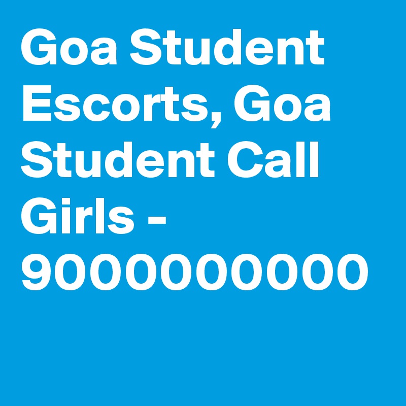Goa Student Escorts, Goa Student Call Girls - 9000000000