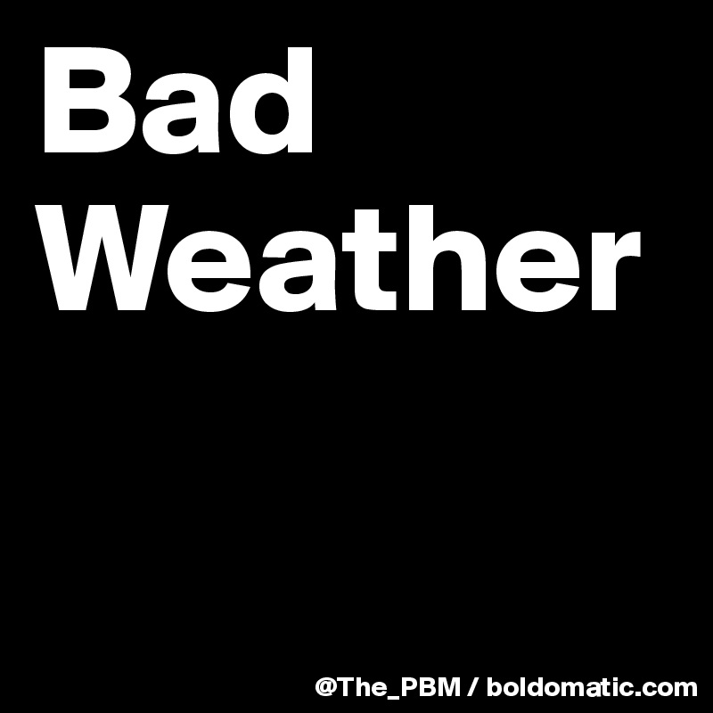 Bad Weather

