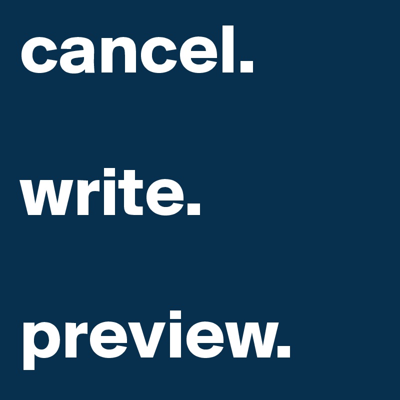 cancel.

write.

preview.