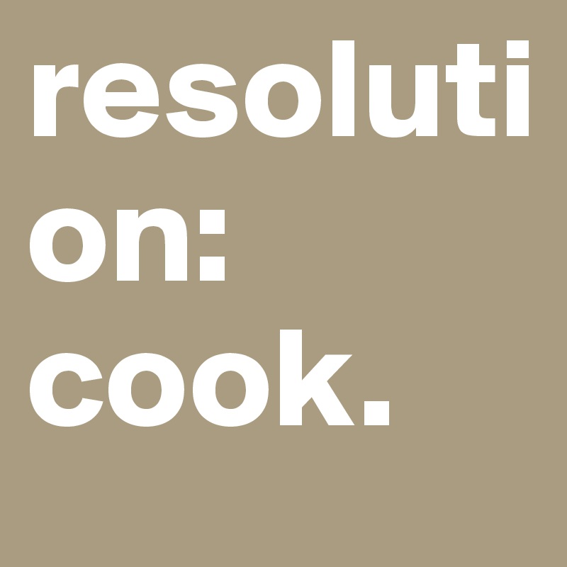 resolution: cook. 
