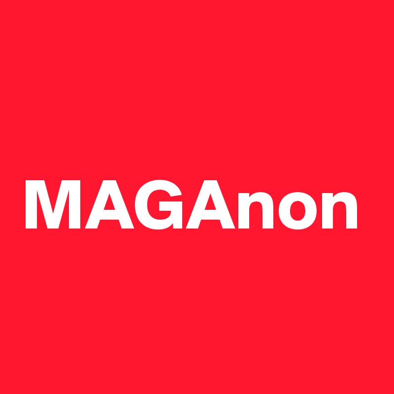 MAGAnon