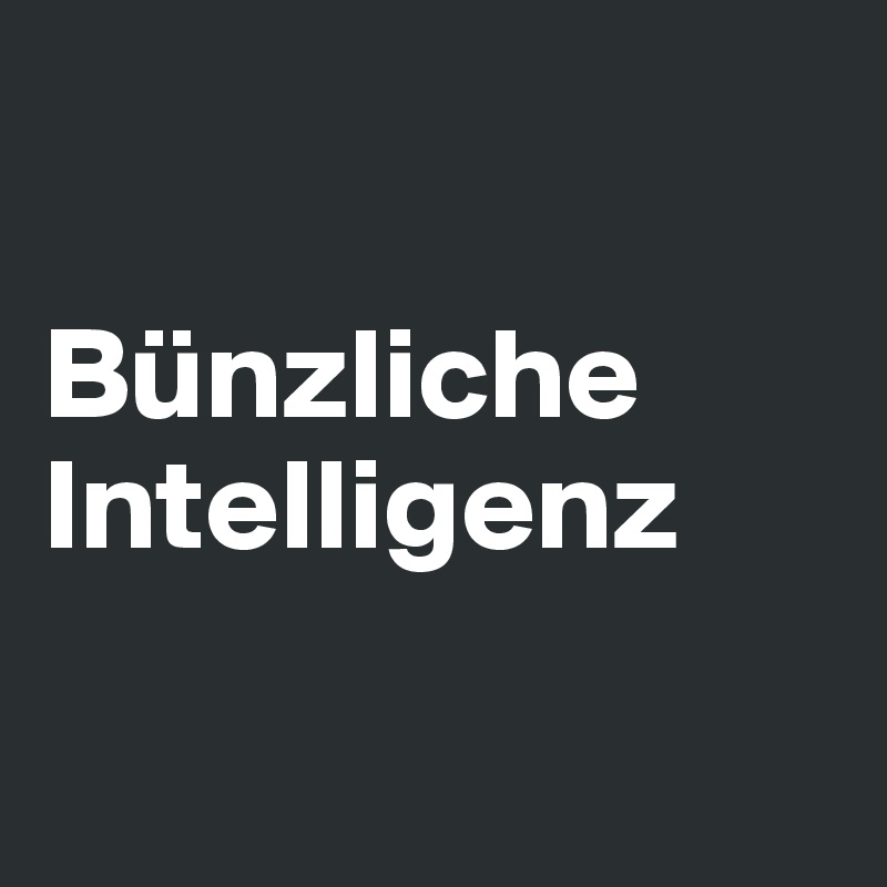 

Bünzliche Intelligenz

