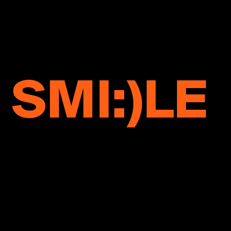 
SMI:)LE