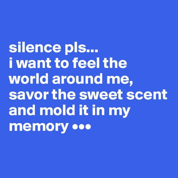 

silence pls...
i want to feel the world around me, savor the sweet scent and mold it in my memory •••

