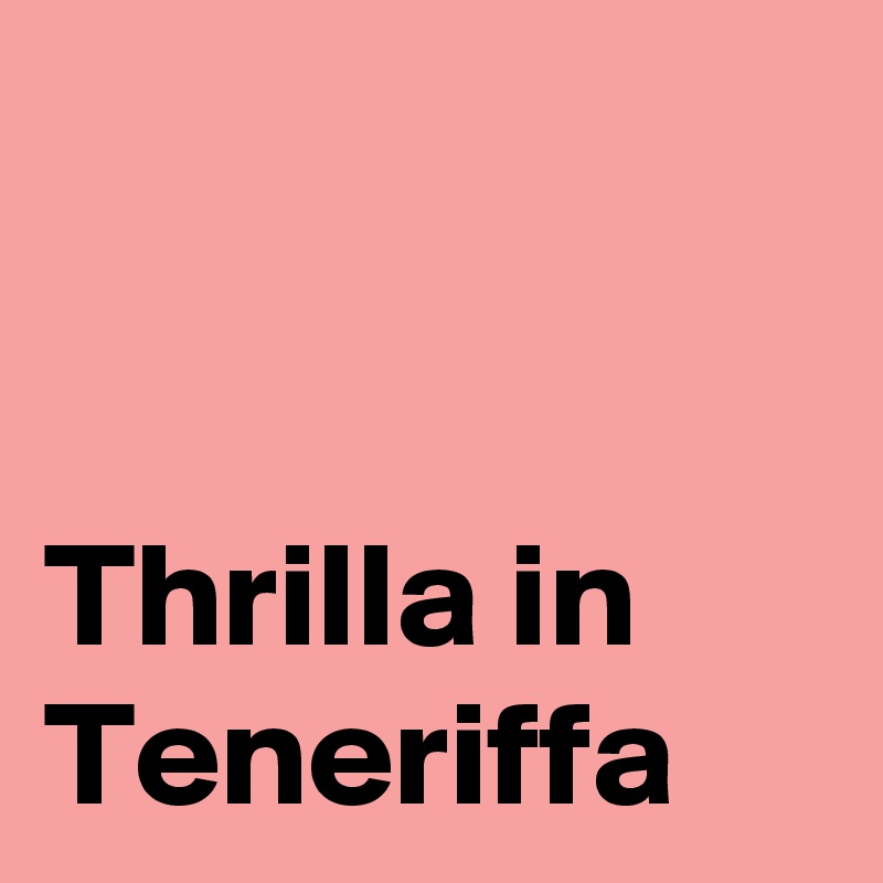 


Thrilla in Teneriffa