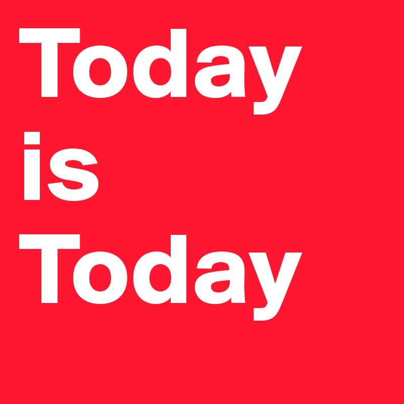 Today is Today - Post by endrin on Boldomatic