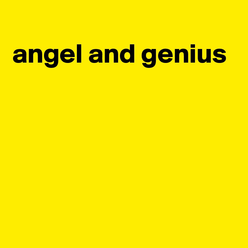 
angel and genius





