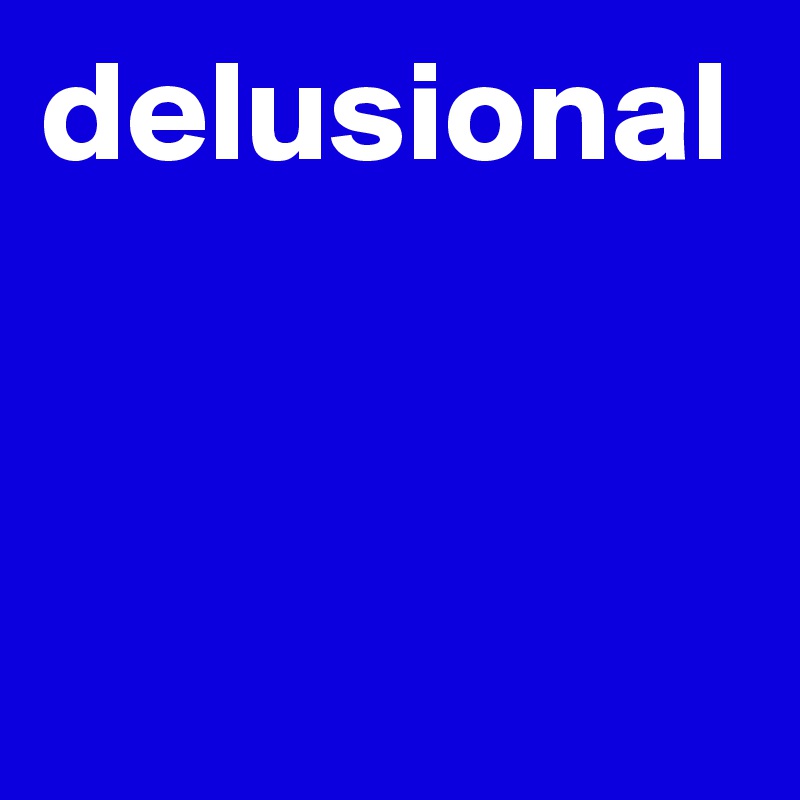 delusional-post-by-sirskitten1-on-boldomatic