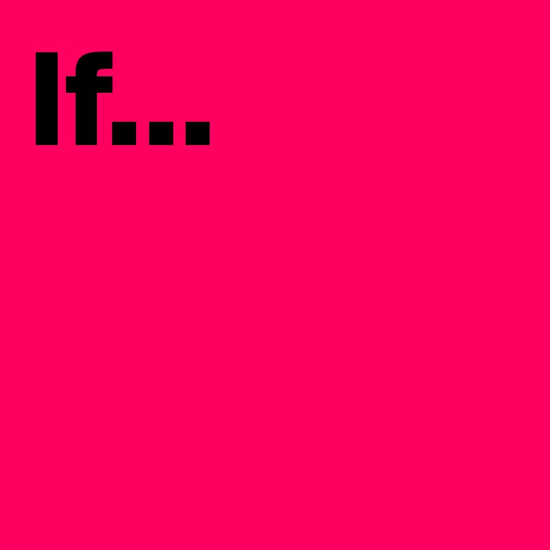 If...