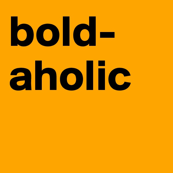 bold-aholic