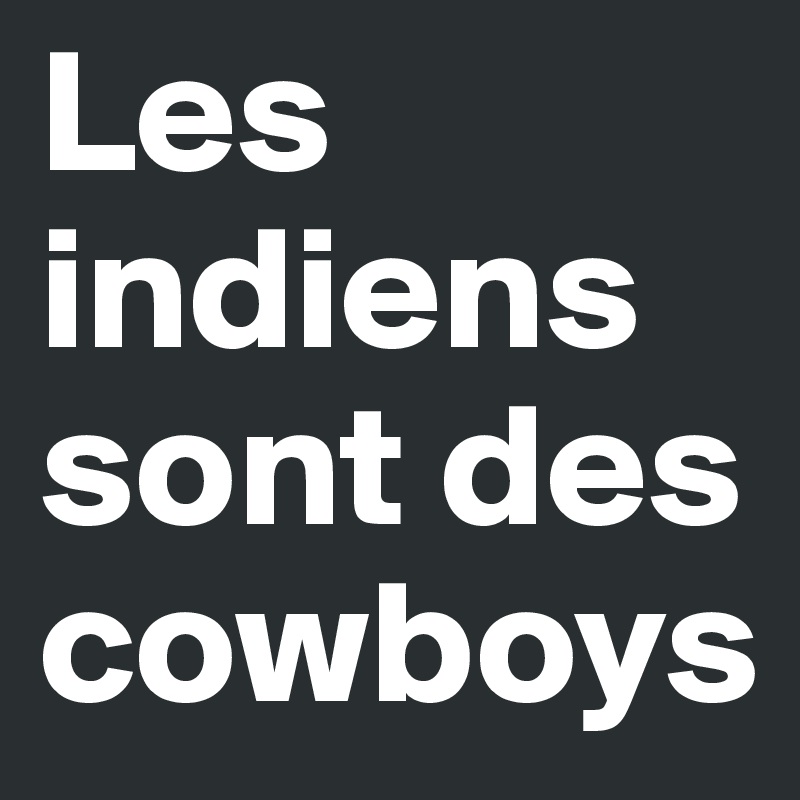Les indiens sont des cowboys