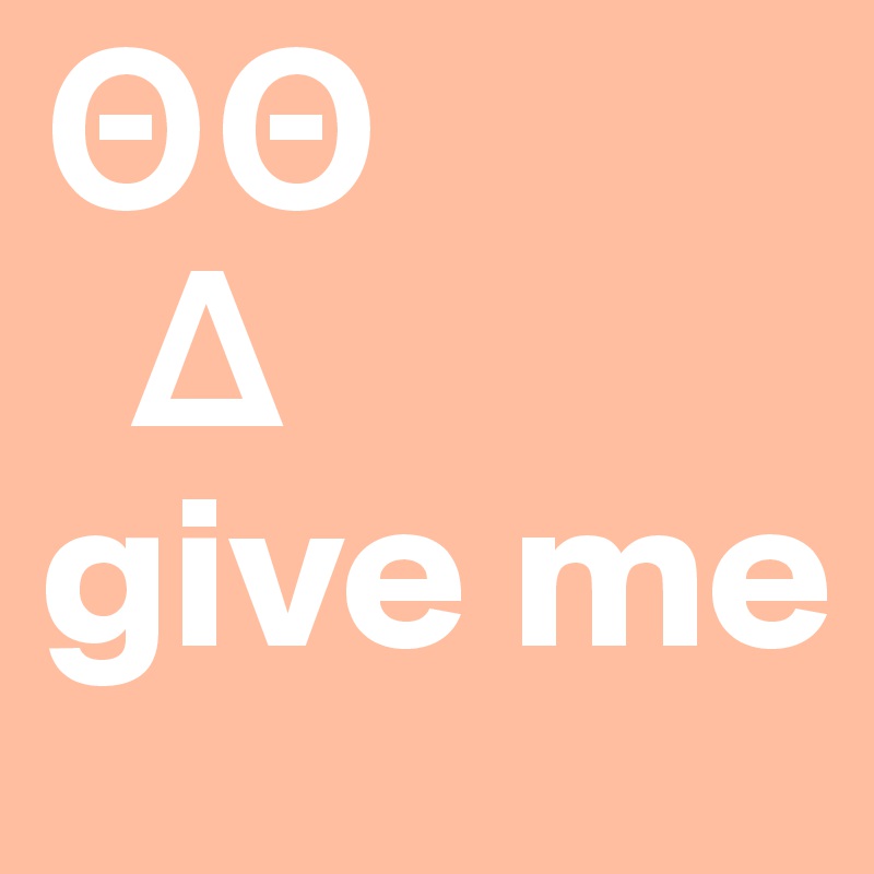 TT
  ?
give me