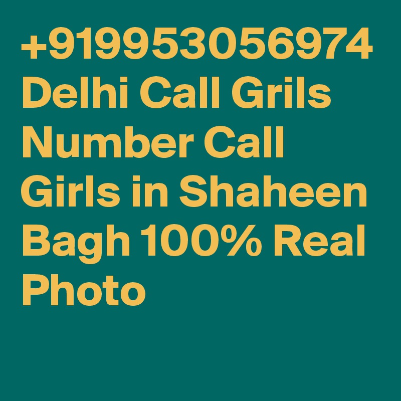 +919953056974 Delhi Call Grils Number Call Girls in Shaheen Bagh 100% Real Photo