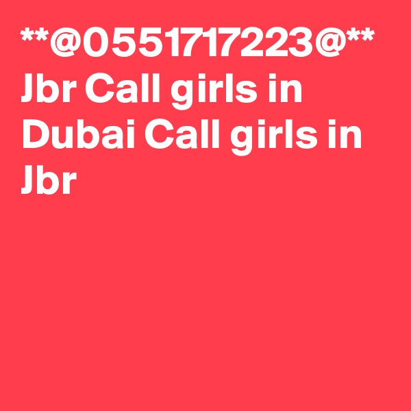 **@0551717223@** Jbr Call girls in Dubai Call girls in Jbr