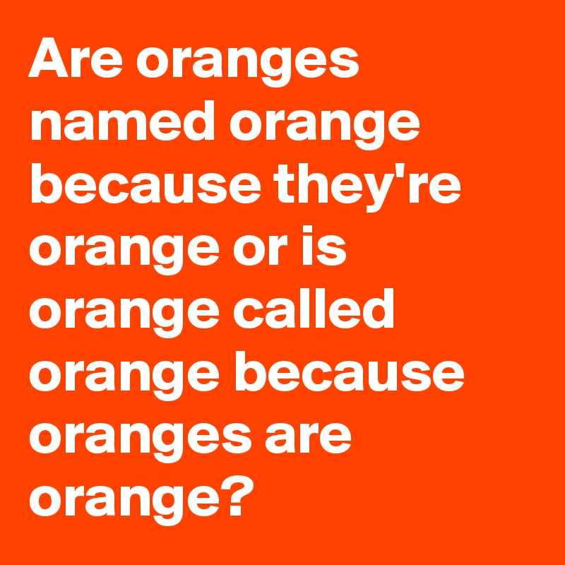 which-one-was-called-orange-first-9gag