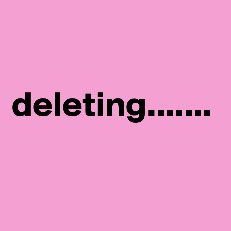 

deleting.......