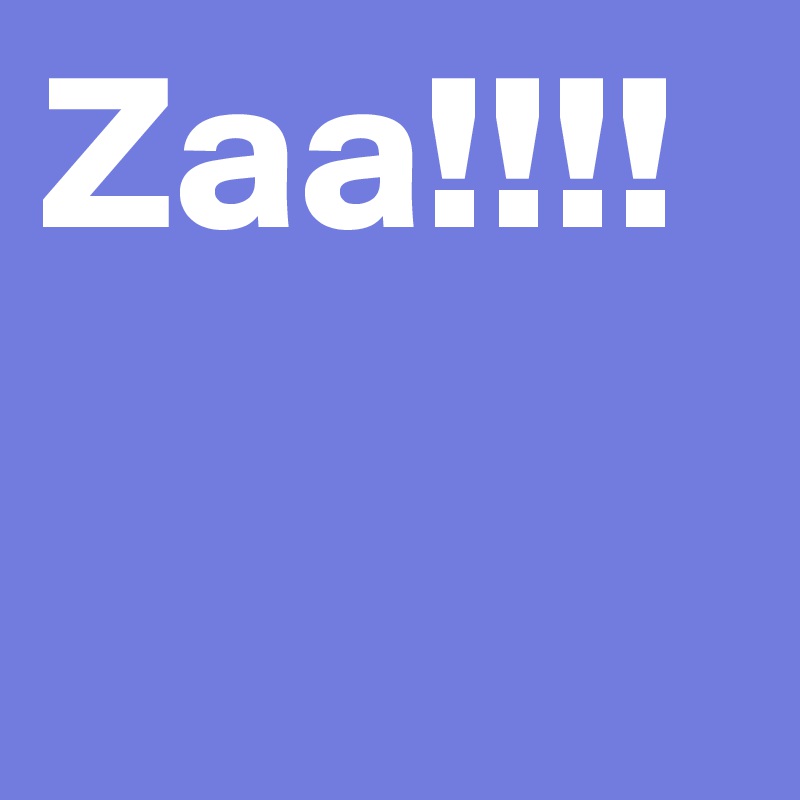 Zaa!!!!
