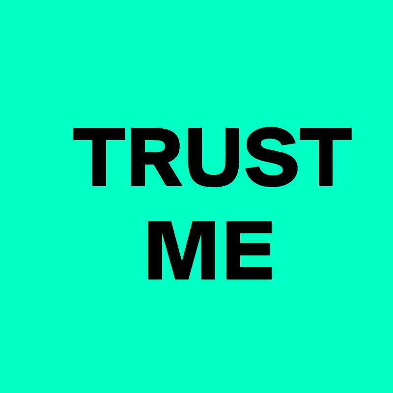                        TRUST        ME