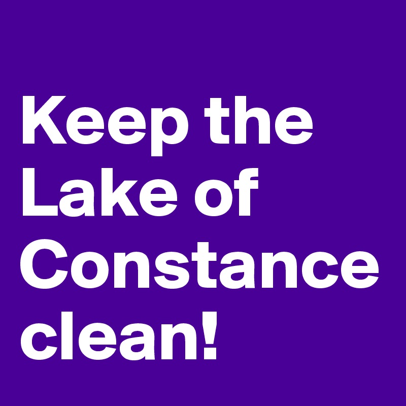 
Keep the Lake of Constance clean!