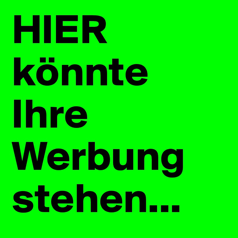 HIER
könnte Ihre Werbung stehen...
