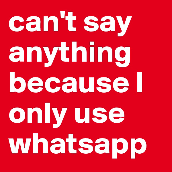 can't say anything because I only use whatsapp 