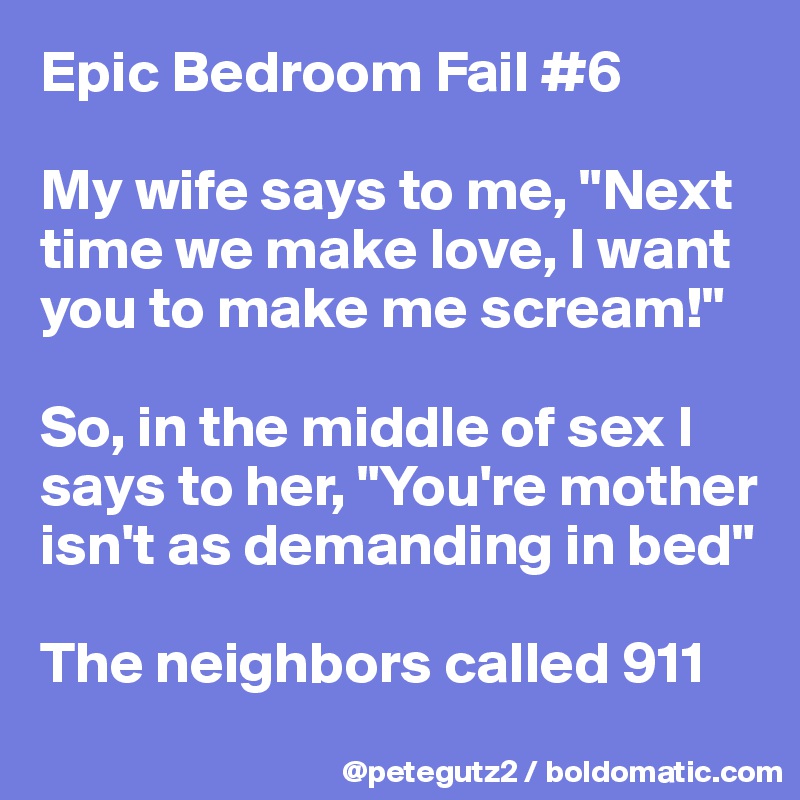 Epic Bedroom Fail 6 My Wife Says To Me Next Time We Make
