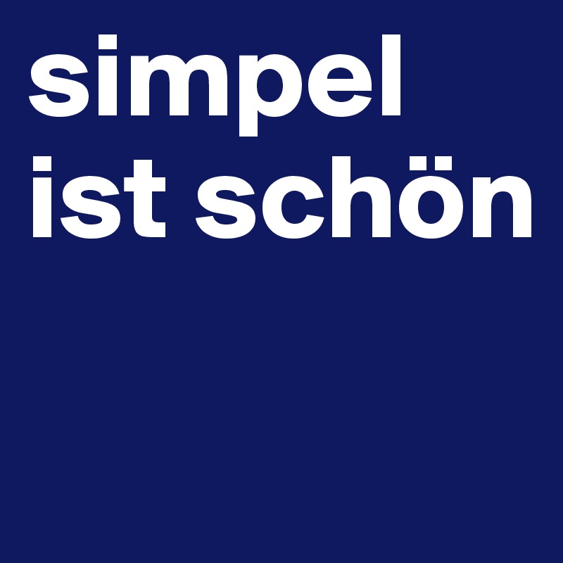 simpel ist schön

