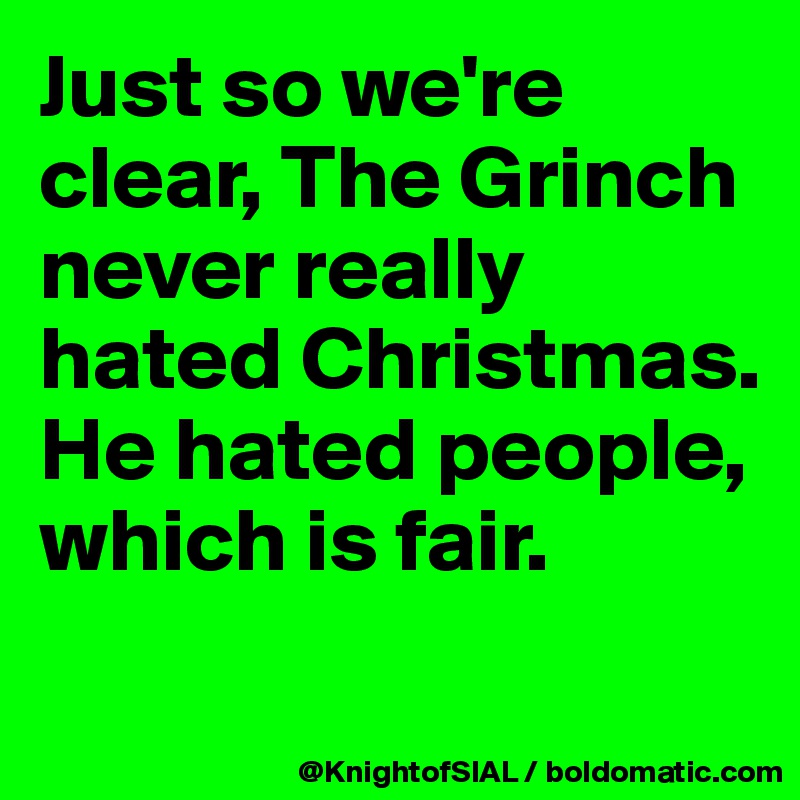 https://cdn.boldomatic.com/content/post/oE16fQ/Just-so-we-re-clear-The-Grinch-never-really-hated?size=800