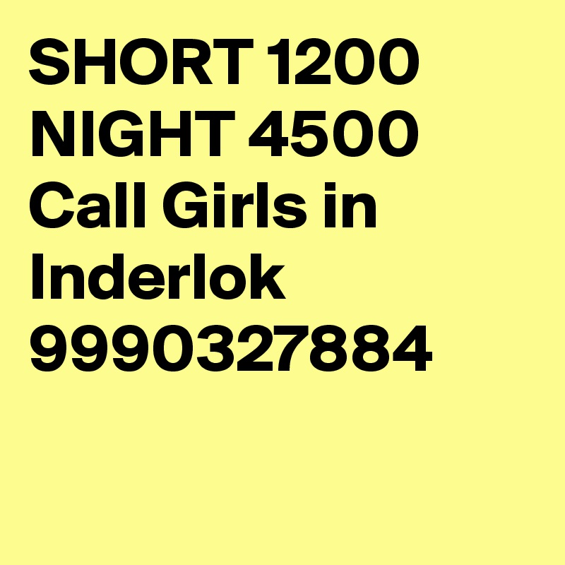 SHORT 1200 NIGHT 4500 Call Girls in Inderlok 9990327884

