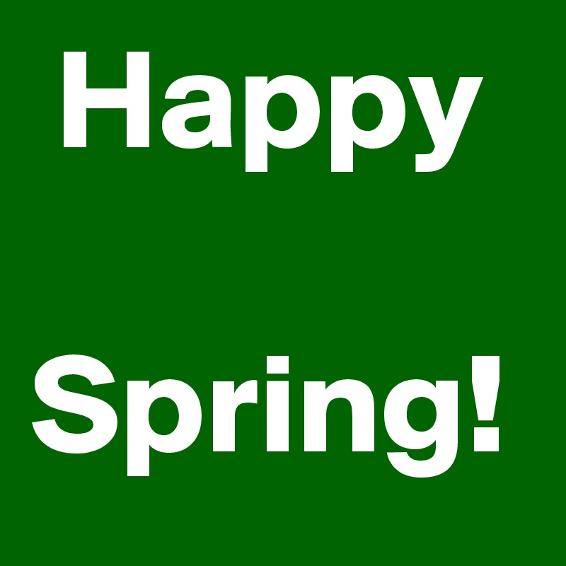 Happy

Spring!