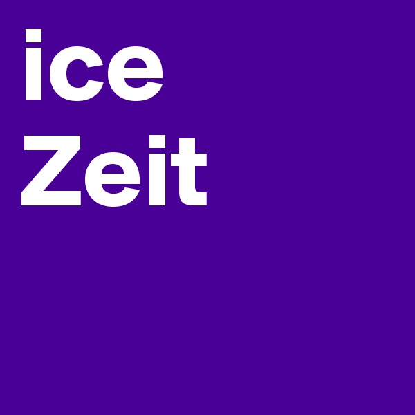 ice 
Zeit