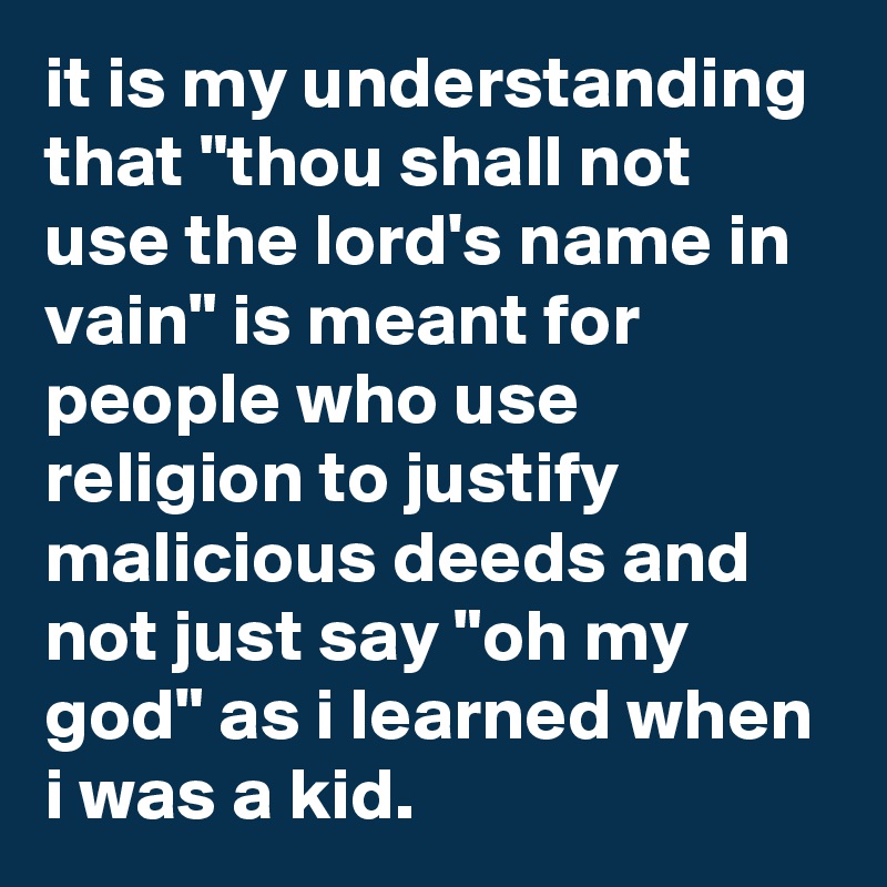 It Is My Understanding That Thou Shall Not Use The Lord S Name In Vain Is Meant For People Who