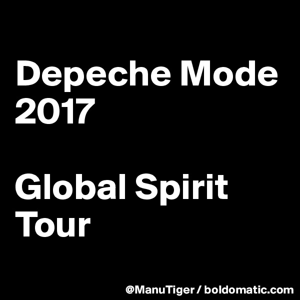 
Depeche Mode 2017 

Global Spirit Tour
