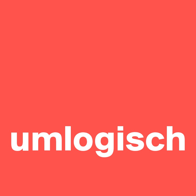 


umlogisch