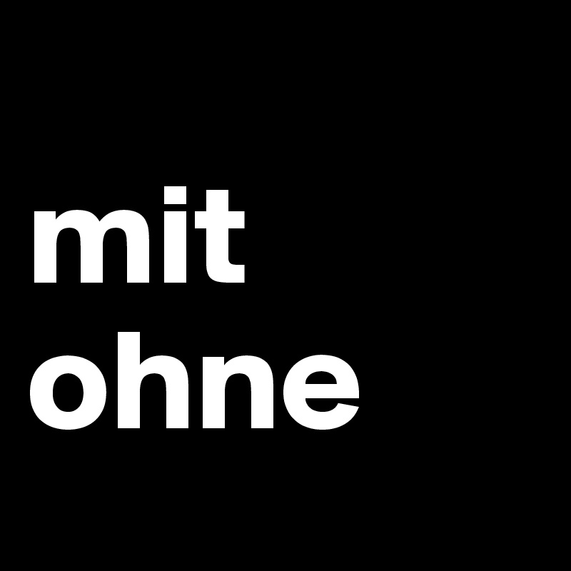 
mit ohne
