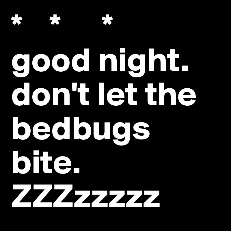 good-night-don-t-let-the-bedbugs-bite-ZZZzzzzz