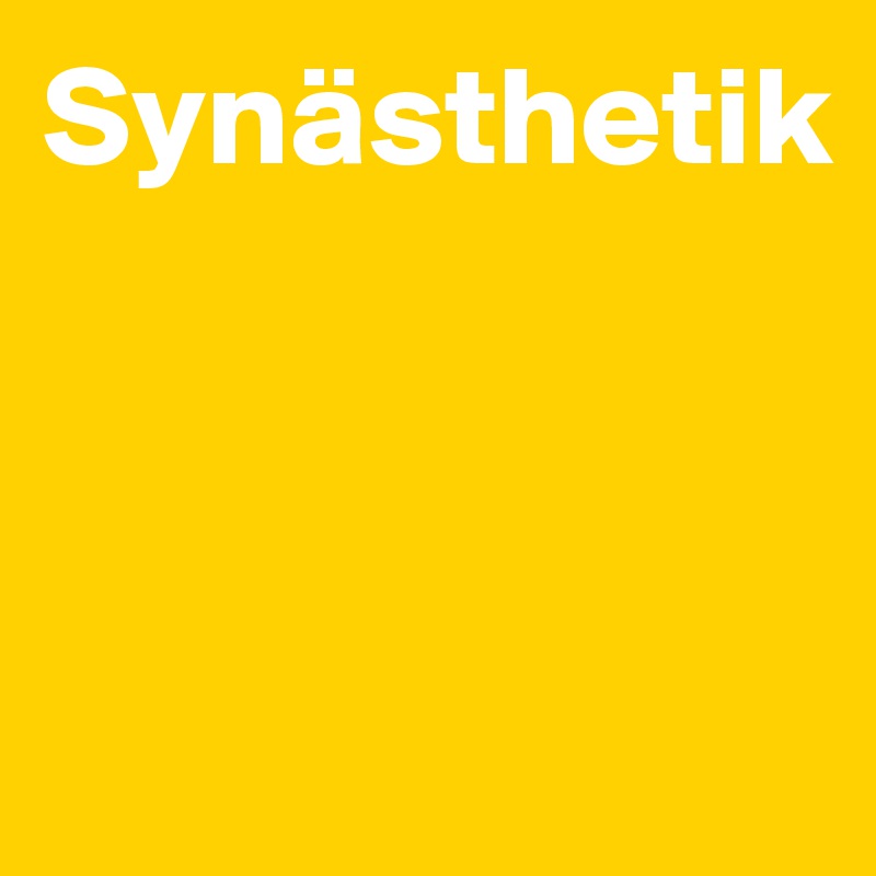 Synästhetik



