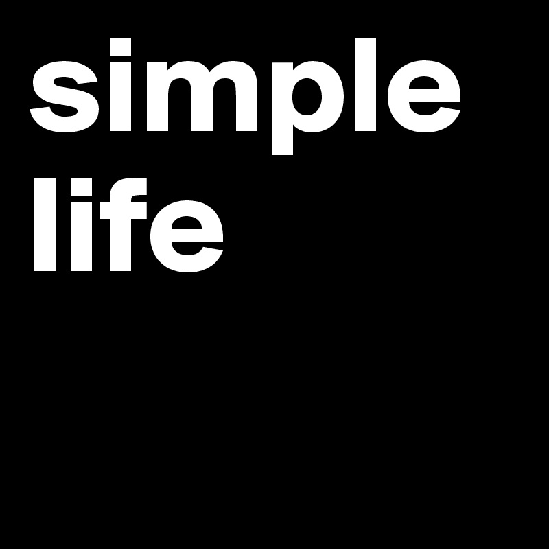 simple life