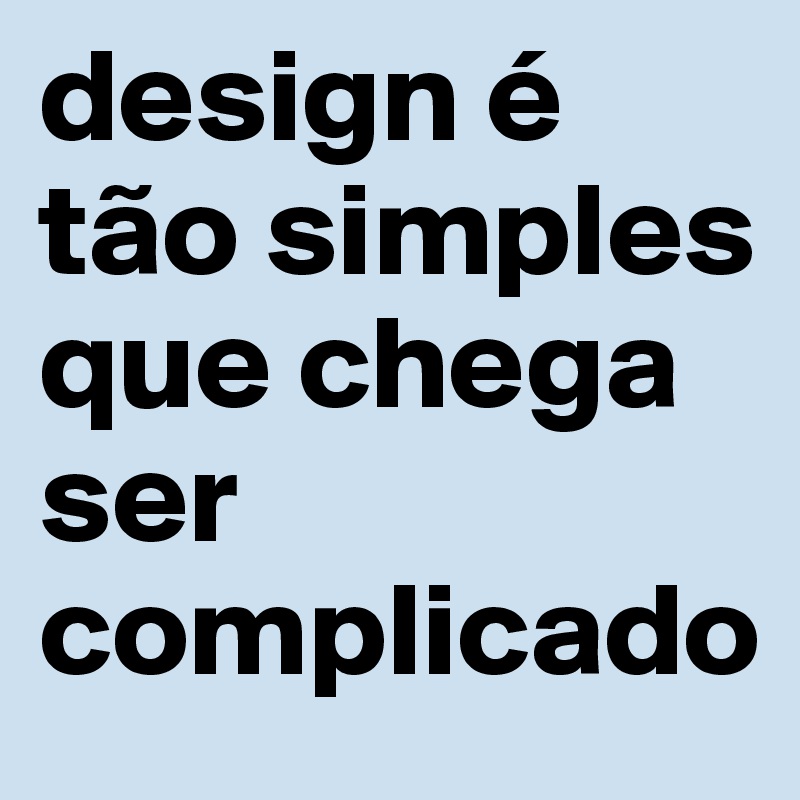 design é tão simples que chega ser complicado