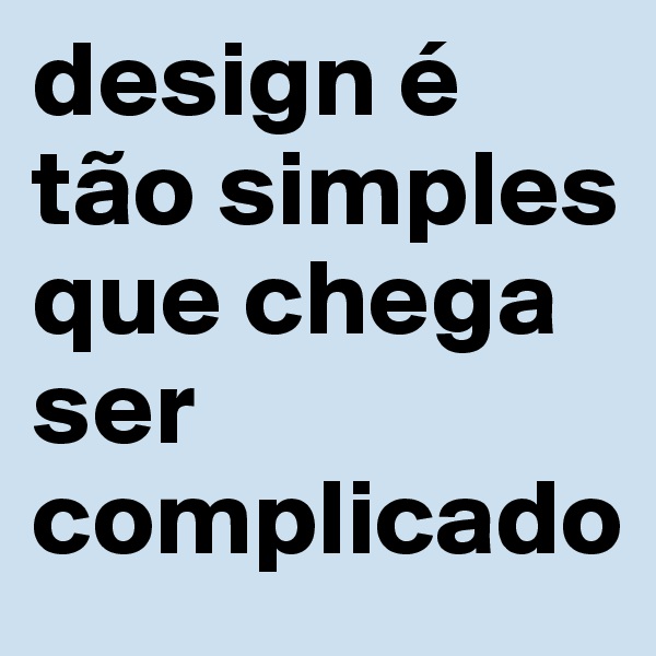 design é tão simples que chega ser complicado