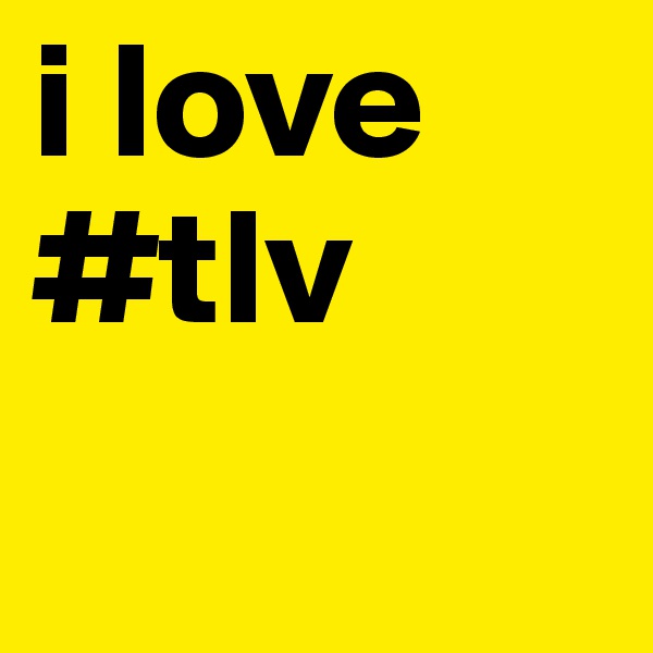 i love #tlv