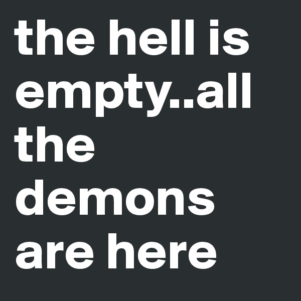 the hell is empty..all the demons are here