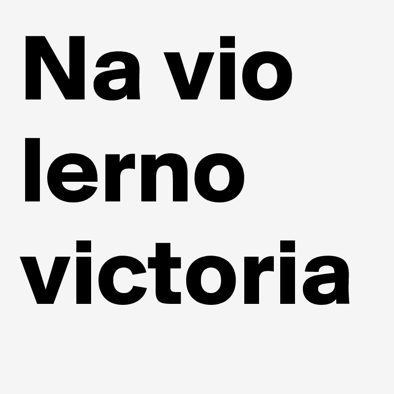 Na vio lerno victoria