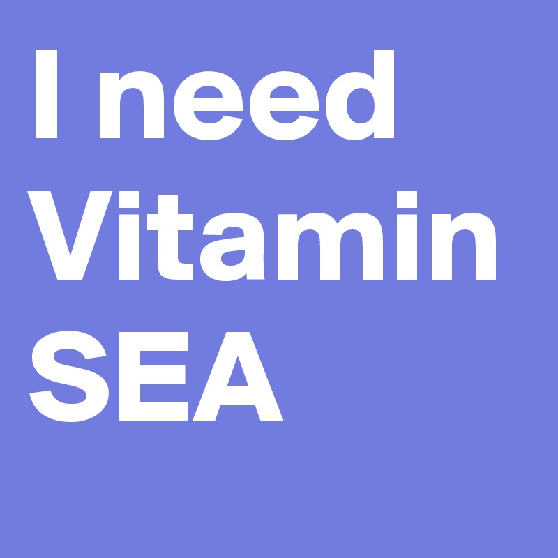 I need Vitamin SEA