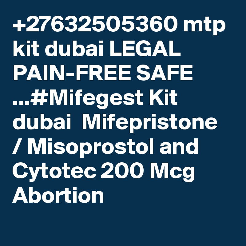 +27632505360 mtp kit dubai LEGAL PAIN-FREE SAFE ...#Mifegest Kit dubai  Mifepristone / Misoprostol and Cytotec 200 Mcg Abortion