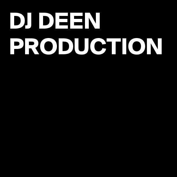 DJ DEEN PRODUCTION 