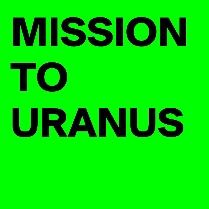 MISSION 
TO
URANUS 