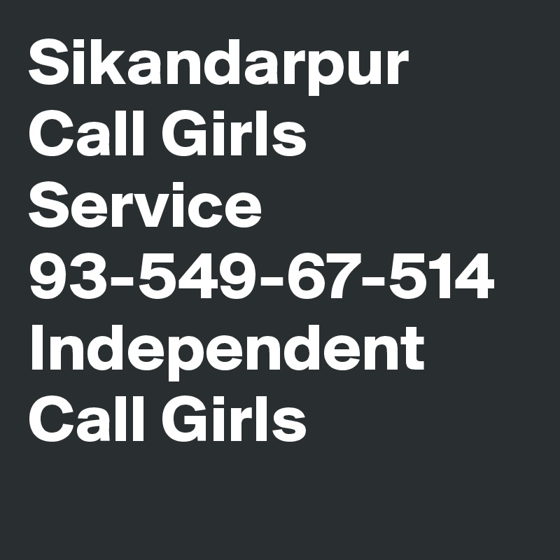 Sikandarpur Call Girls Service  93-549-67-514 Independent Call Girls
