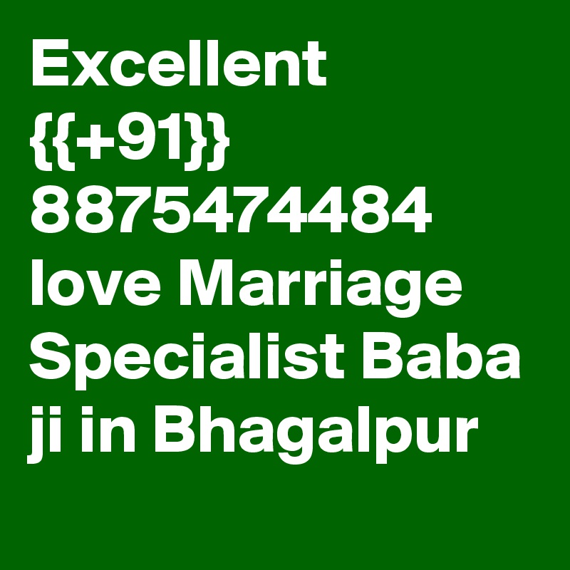 Excellent {{+91}} 8875474484 love Marriage Specialist Baba ji in Bhagalpur
